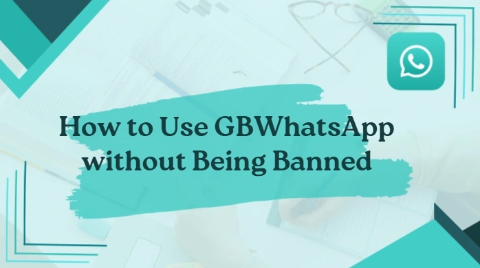 use GBWhatsApp without being banned